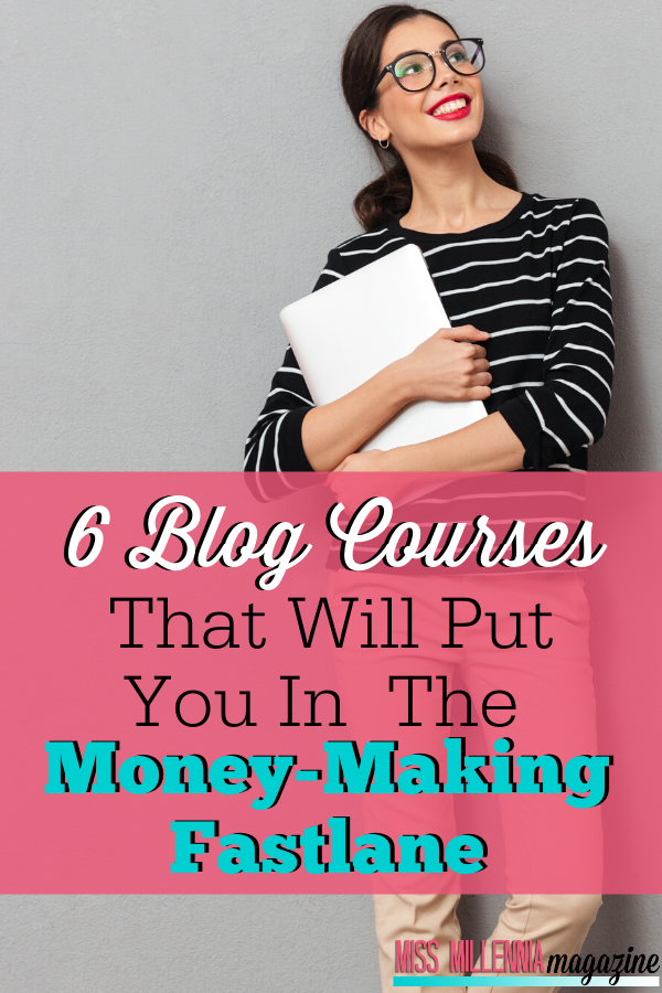 6 Blog Courses That Will Put You in the Money-Making Fast Lane