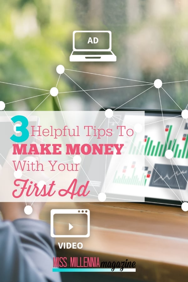 3 Helpful Tips to Make Money With Your First Ad