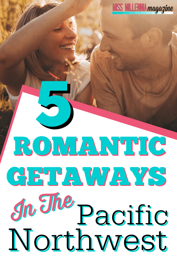 5 Romantic Getaways In The Pacific Northwest