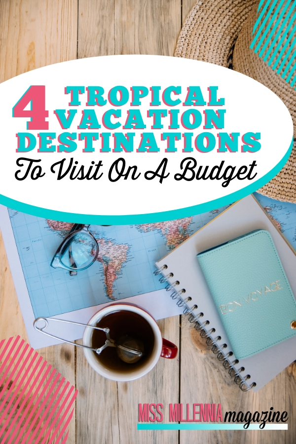 4 Tropical Vacation Destinations To Visit On A Budget