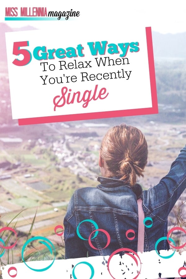 5 Great Ways To Relax When You’re Recently Single