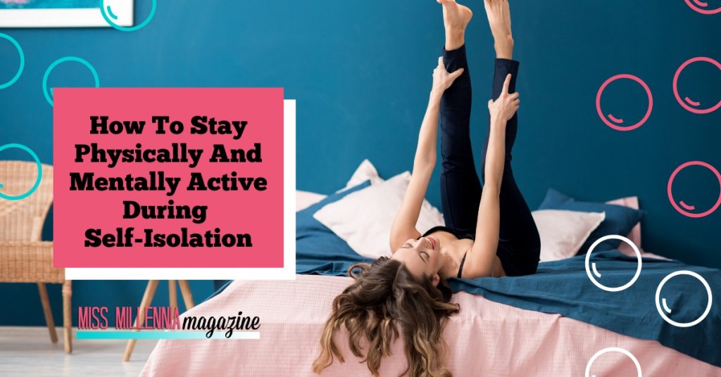 How To Stay Physically And Mentally Active During Self-Isolation