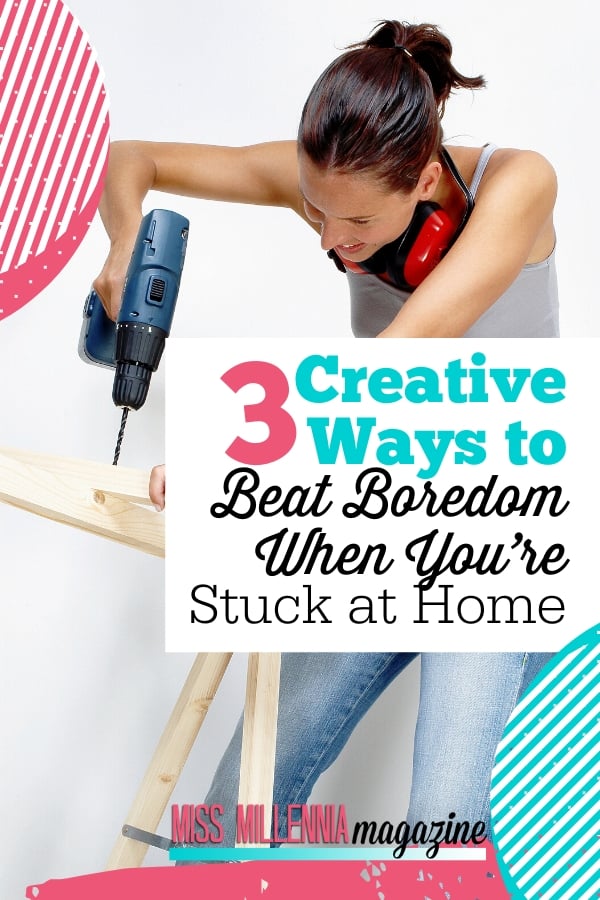 3-Creative-Ways-to-Beat-Boredom-When-You’re-Stuck-at-Home