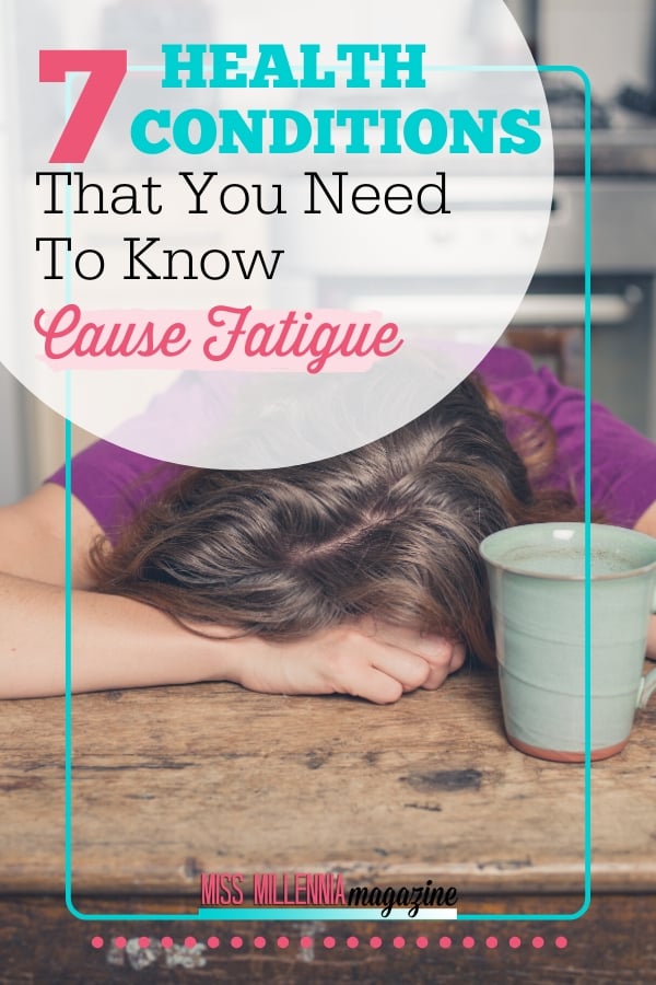 7 Health Conditions That You Need To Know Cause Fatigue