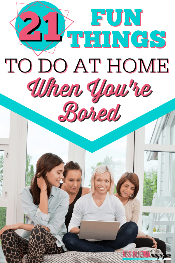 21 Fun Things To Do At Home When You’re Bored