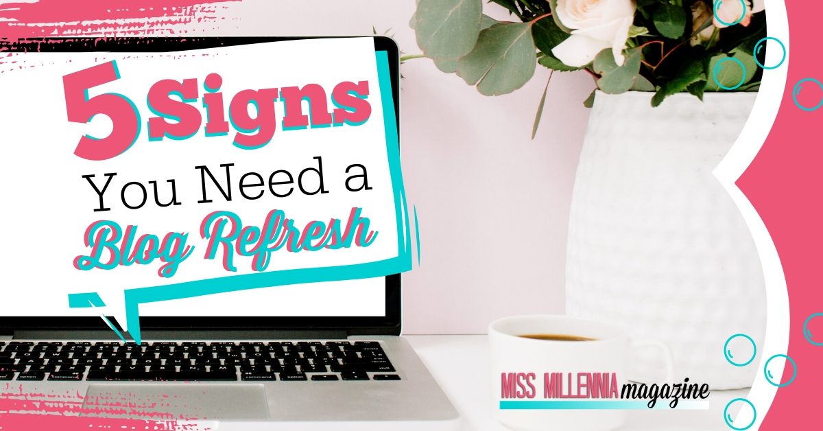 5 Signs You Need a Blog Refresh