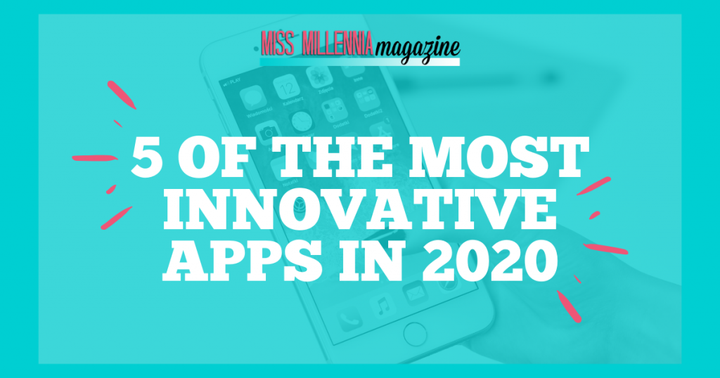 5 Of The Most Innovative Apps In 2020