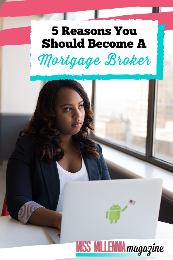 5 Reasons You Should Become A Mortgage Broker