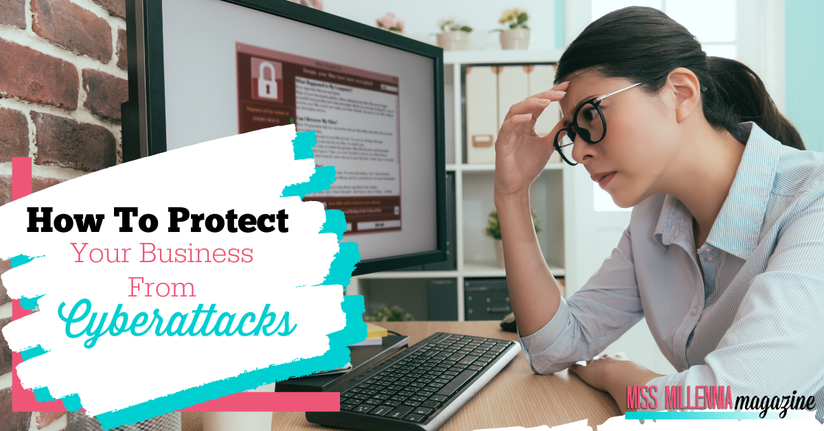 How To Protect Your Business From Cyberattacks