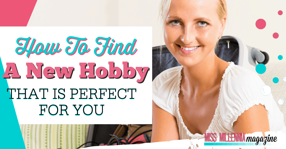 How To Find A New Hobby That Is Perfect For You