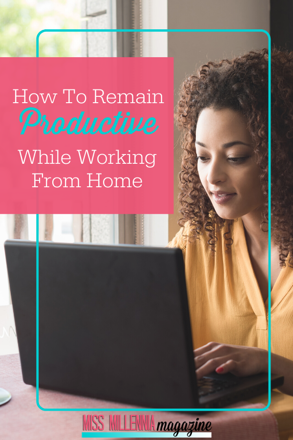 How To Remain Productive While Working From Home