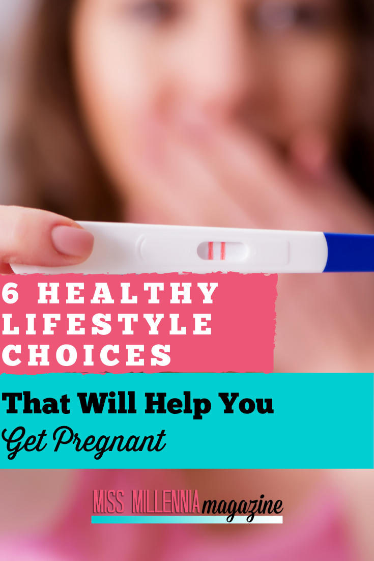 6 Healthy Lifestyle Choices That Will Help You Get Pregnant