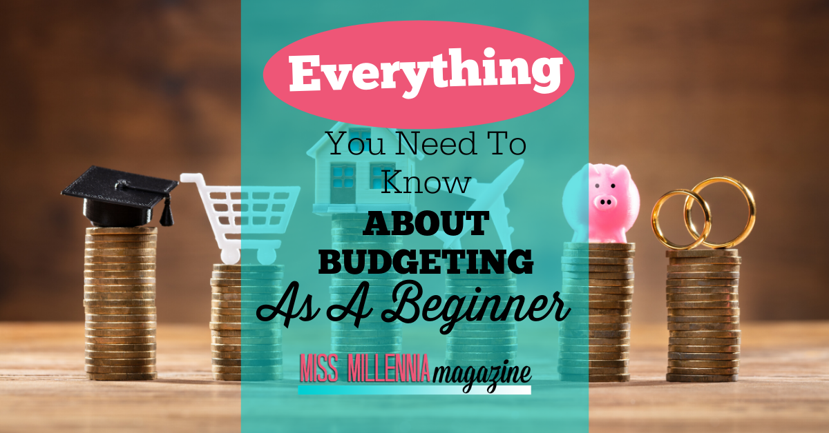 Everything You Need To Know About Budgeting As A Beginner