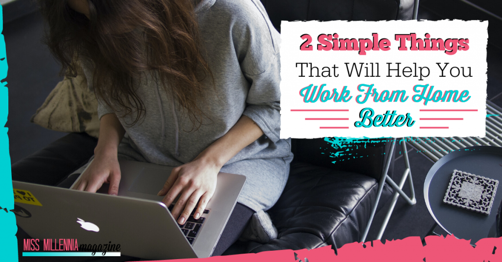 2 Simple Things That Will Help You Work From Home Better