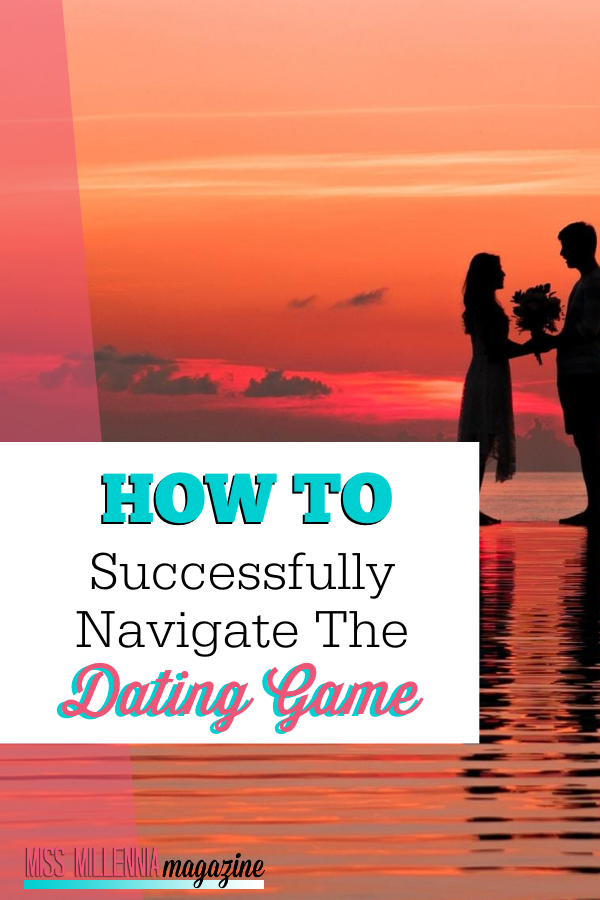 How To Successfully Navigate The Dating Game