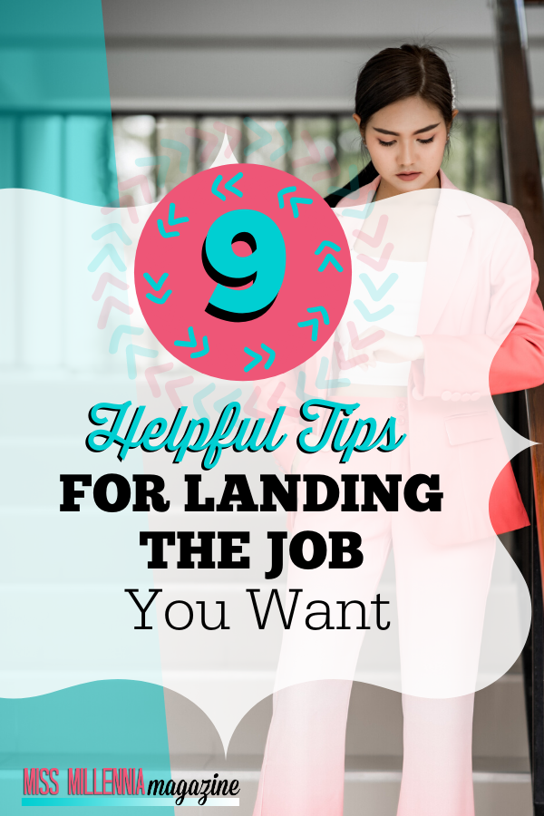 9 Helpful Tips For Landing The Job You Want