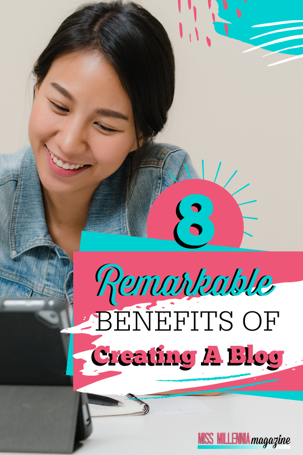 8 Remarkable Benefits Of Creating A Blog