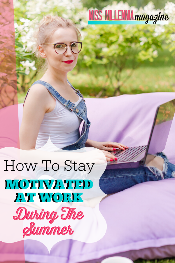 How To Stay Motivated At Work During The Summer