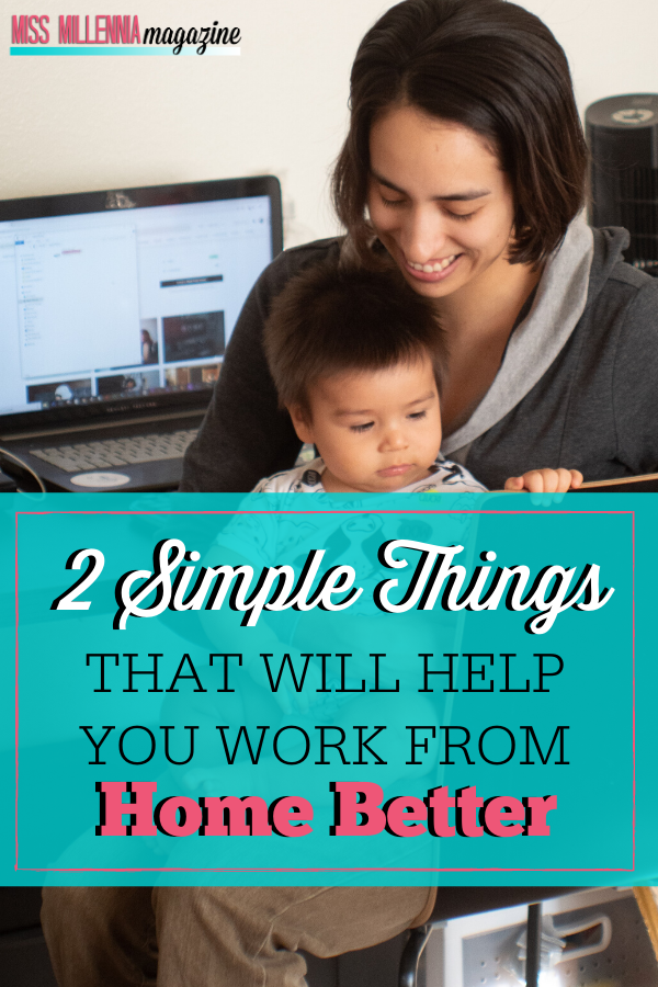 2 Simple Things That Will Help You Work From Home Better