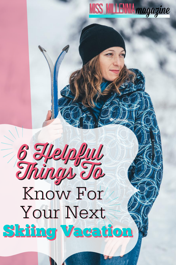 6 Helpful Things To Know For Your Next Skiing Vacation