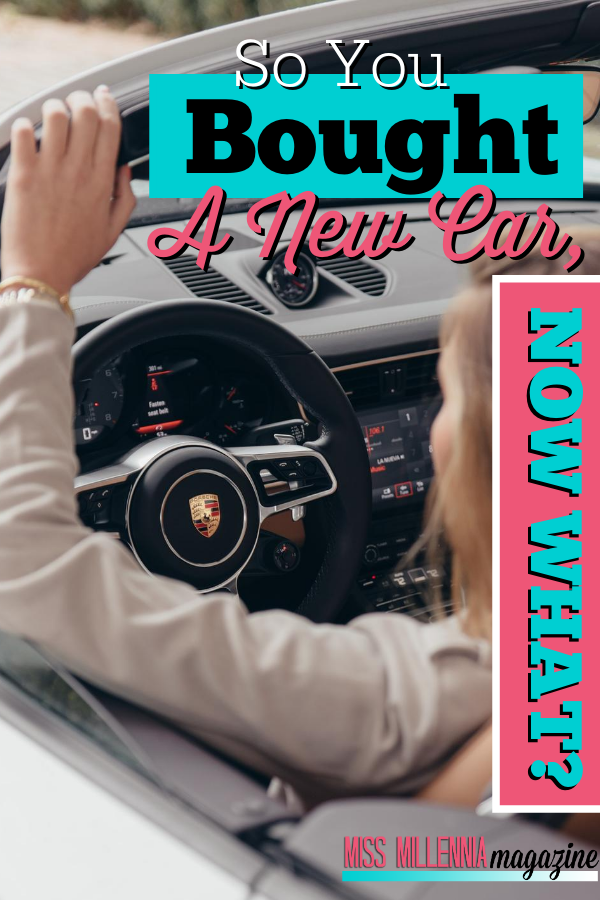 So You Bought A New Car, Now What?