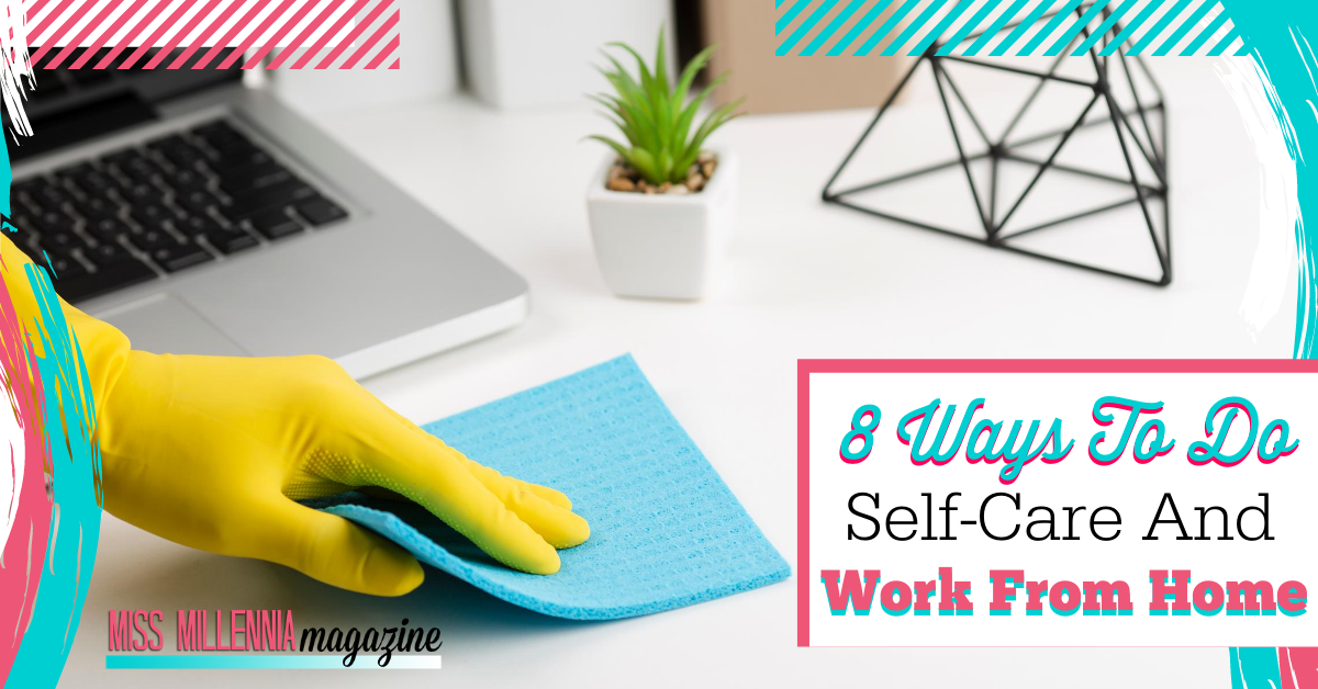 8 Ways To Do Self-Care And Work From Home