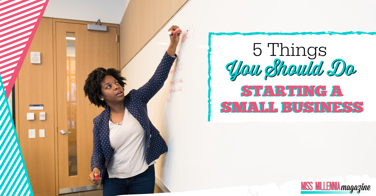 5 Things You Should Do When Starting A Small Business