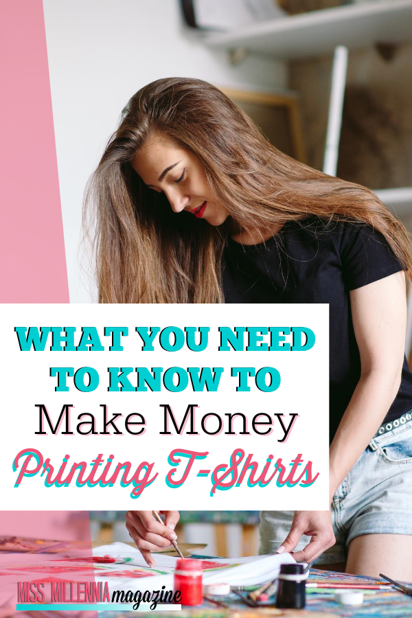 What You Need To Know To Make Money Printing T-Shirts