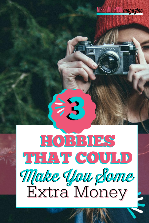3 Hobbies That Could Make You Some Extra Money