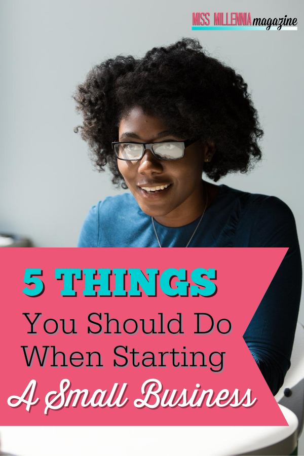 5 Things You Should Do When Starting A Small Business