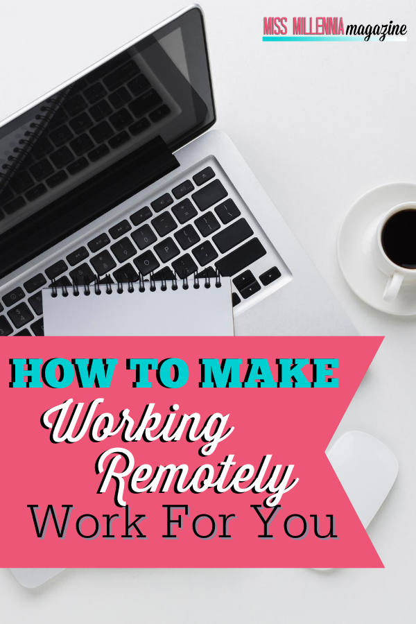 How to Make Working Remotely Work For You