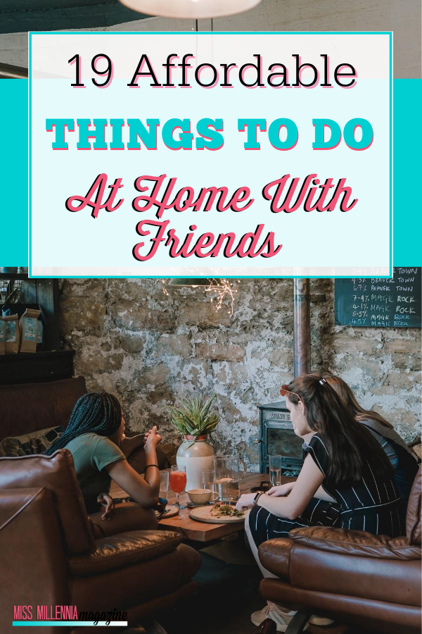 19 Affordable Things To Do At Home With Friends