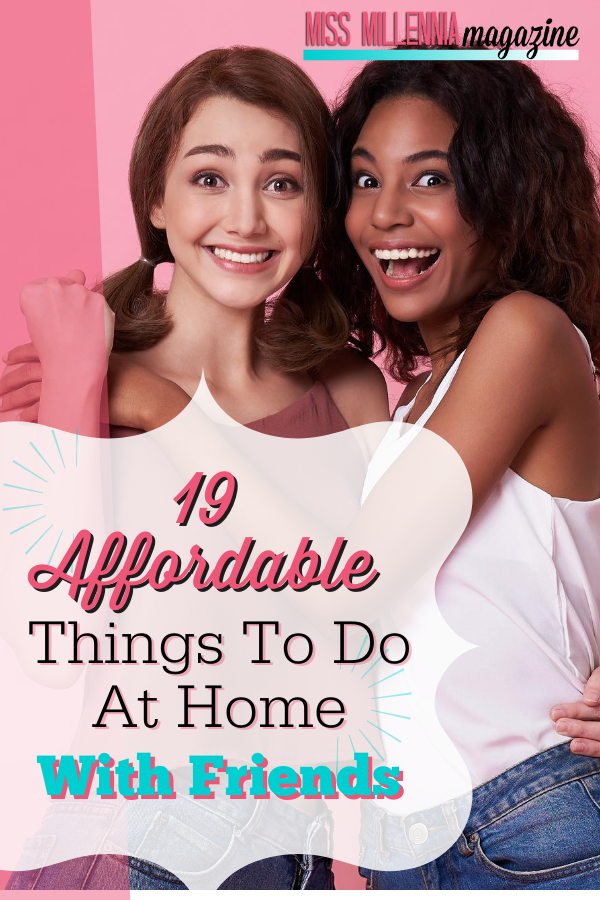 19 Affordable Things To Do At Home With Friends
