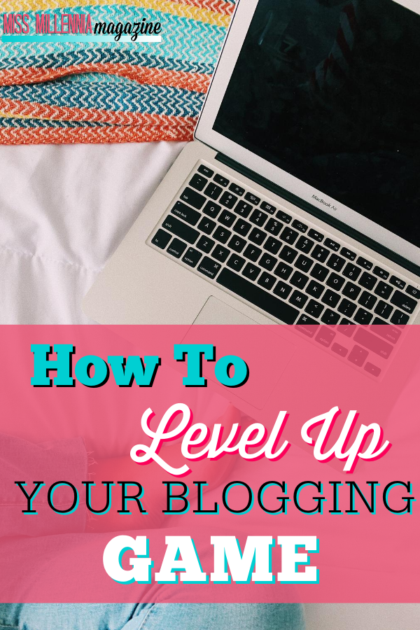 How To Level Up Your Blogging Game