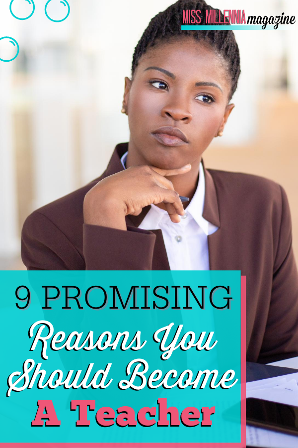 9 Promising Reasons You Should Become A Teacher