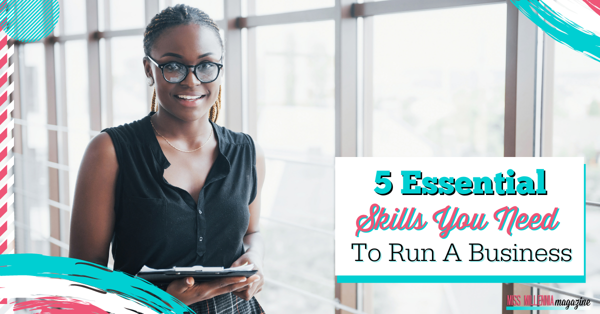 5 Essential Skills You Need To Run A Business