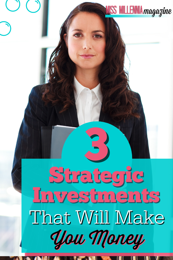 3 Strategic Investments That Will Make You Money