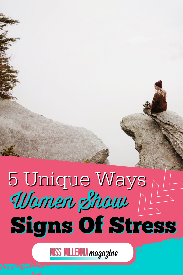 5 Unique Ways Women Show Signs Of Stress