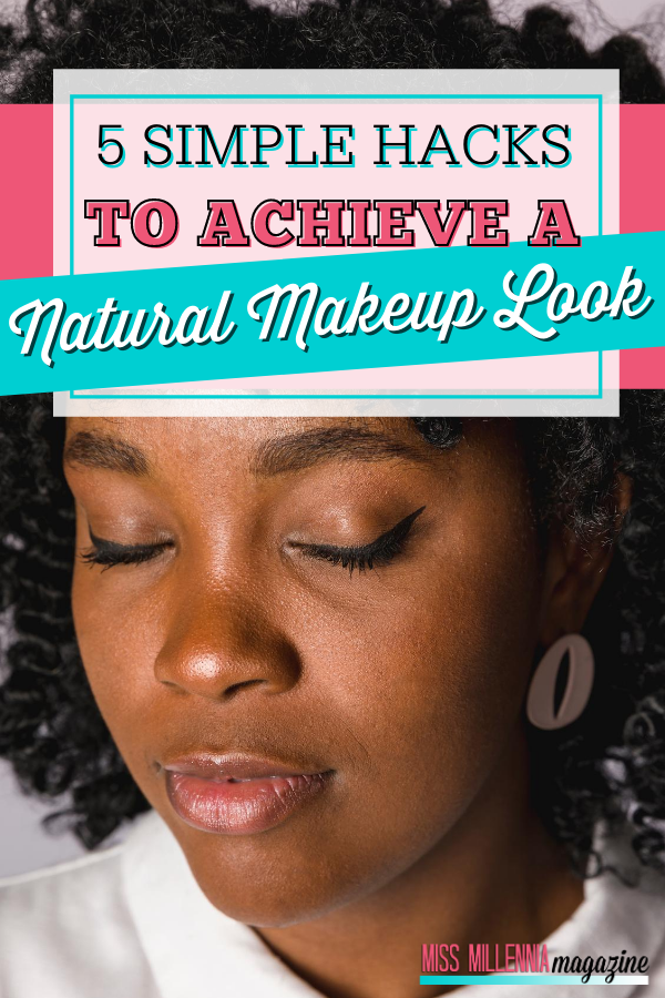 5 Simple Hacks To Achieve A Natural Makeup Look