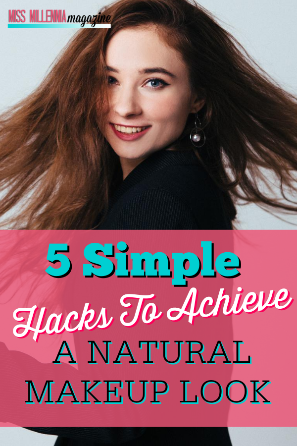 5 Simple Hacks To Achieve A Natural Makeup Look