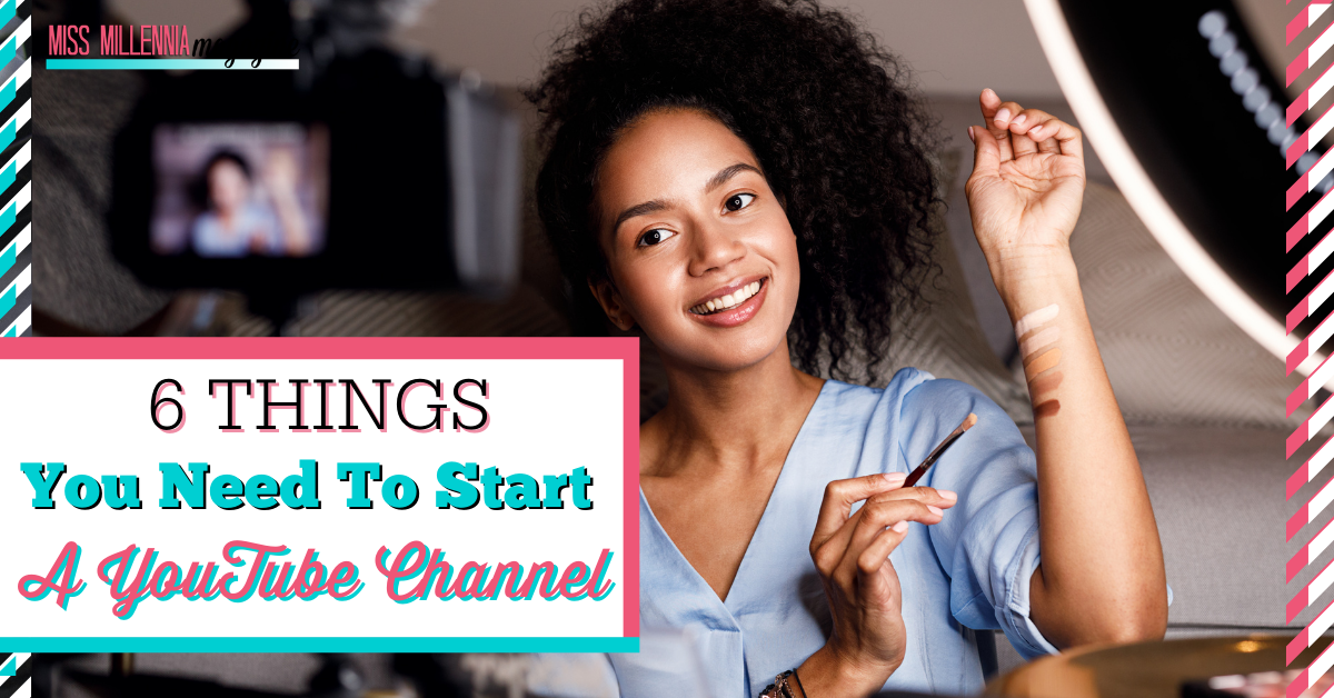 5 Things You Need To Start A YouTube Channel