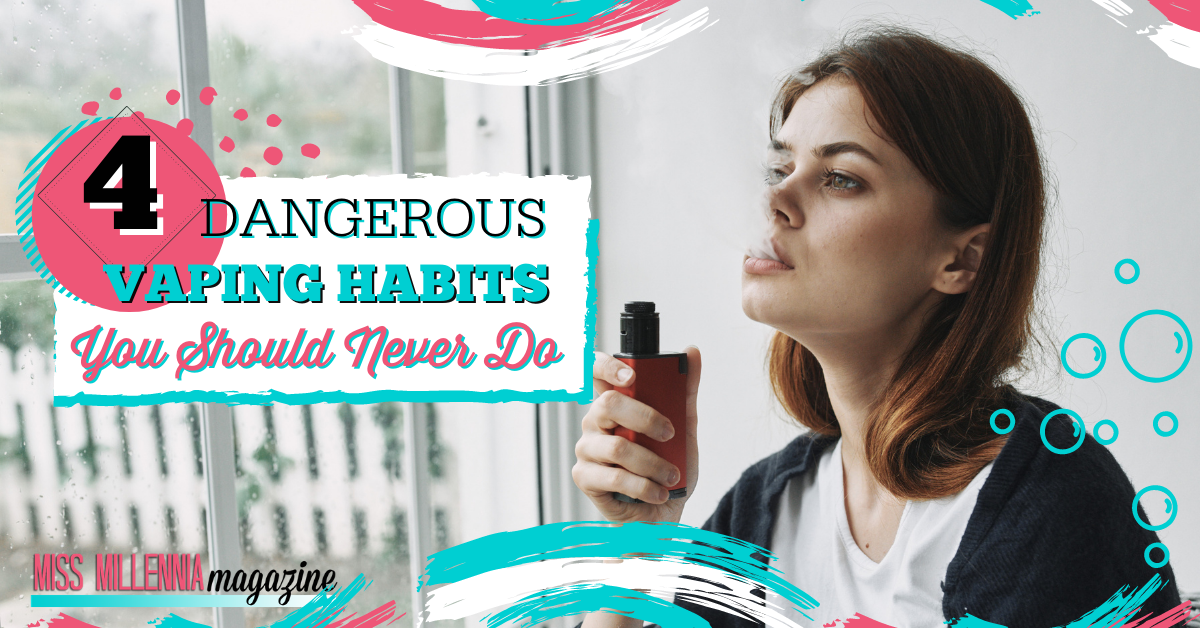 4 Dangerous Vaping Habits You Should Never Do