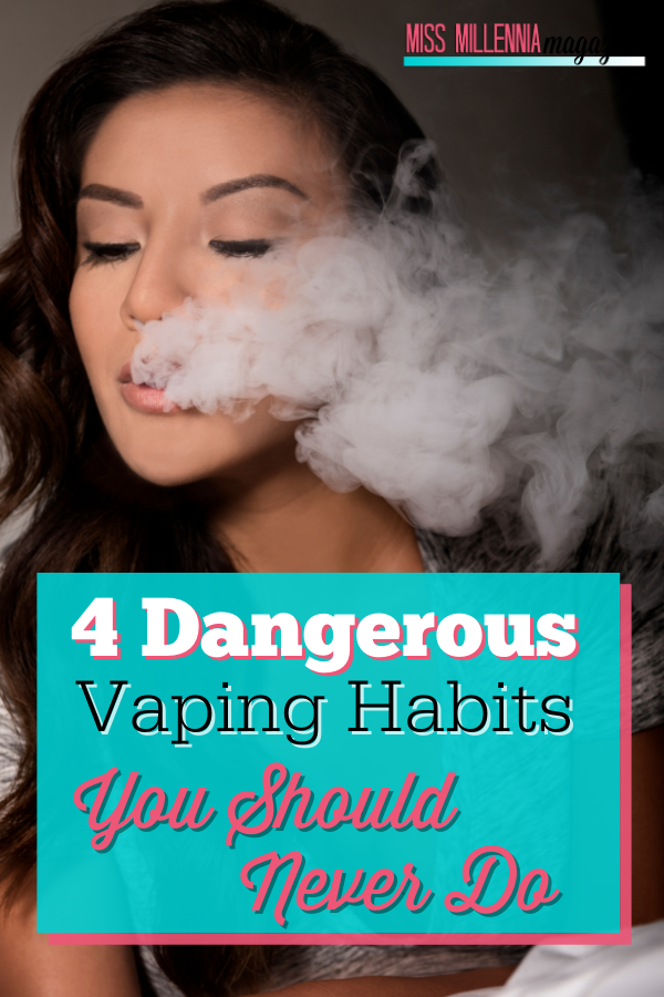 4 Dangerous Vaping Habits You Should Never Do