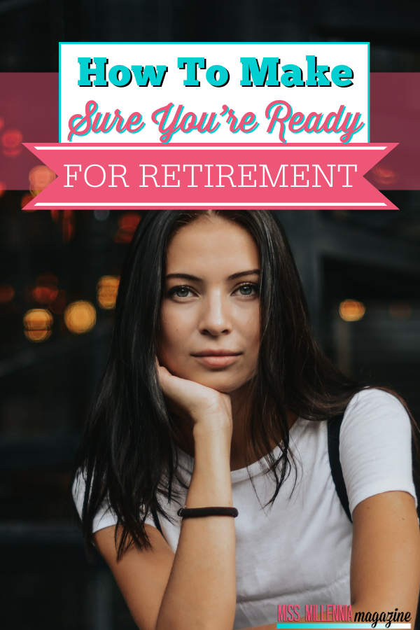 How To Make Sure You’re Ready For Retirement