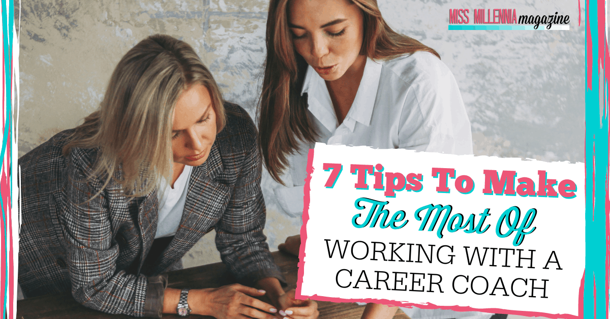 7 Tips To Make The Most Of Working With A Career Coach