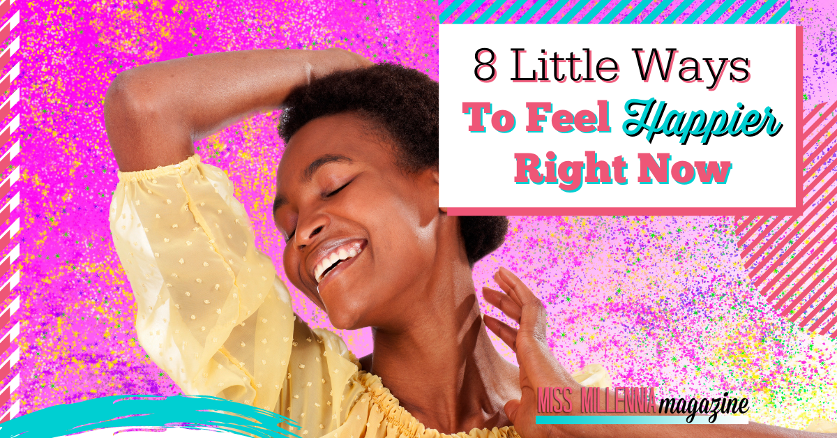 8 Little Ways To Feel Happier Right Now