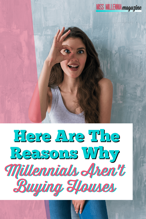 Here Are The Reasons Why Millennials Aren't Buying Houses