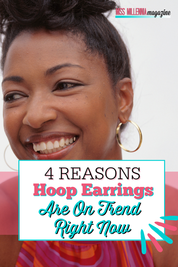 4 Reasons Hoop Earrings Are On Trend Right Now