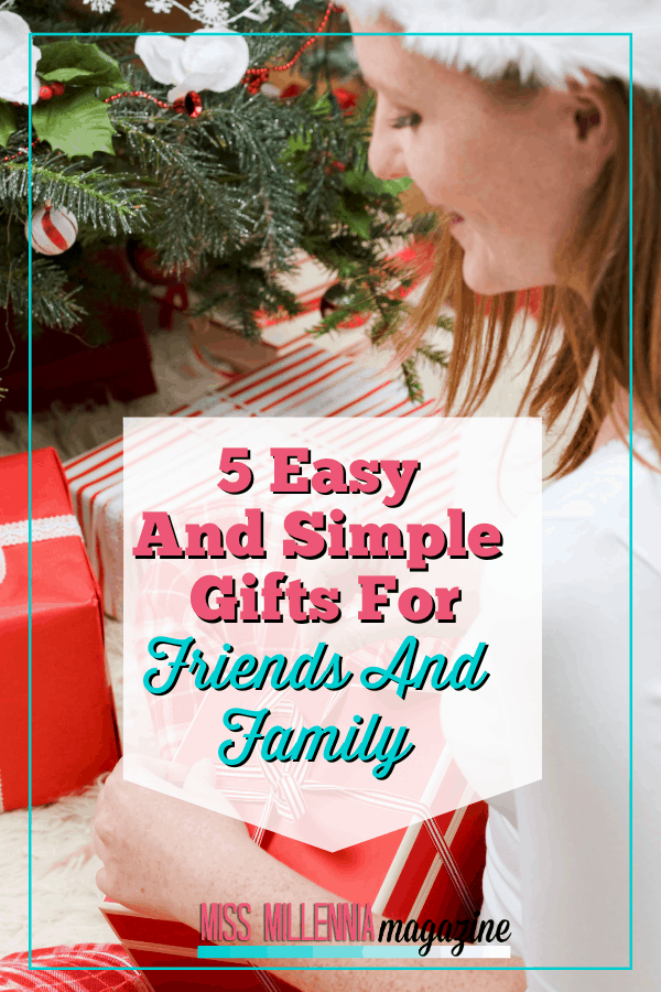 5 Easy And Simple Gifts For Friends And Family