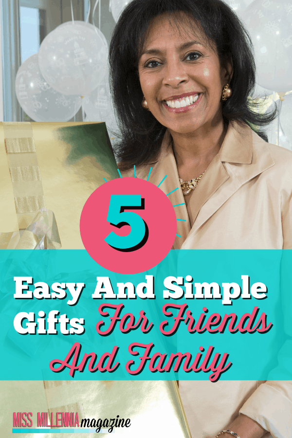 5 Easy And Simple Gifts For Friends And Family